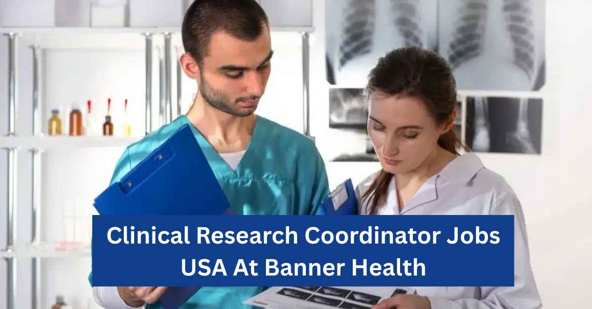 Clinical Research Coordinator Jobs USA At Banner Health