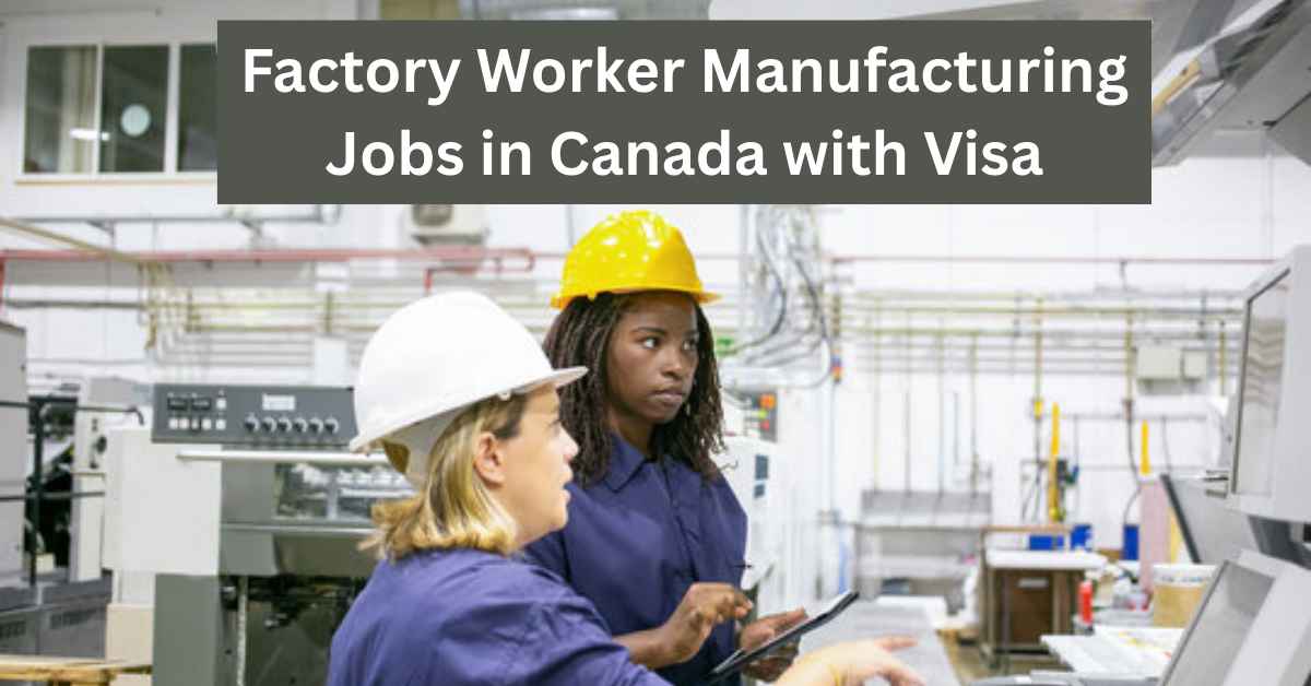 Factory Worker Manufacturing Jobs in Canada with Visa