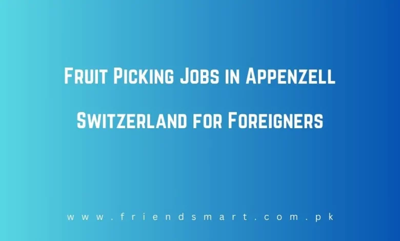 Photo of Fruit Picking Jobs in Appenzell Switzerland for Foreigners 