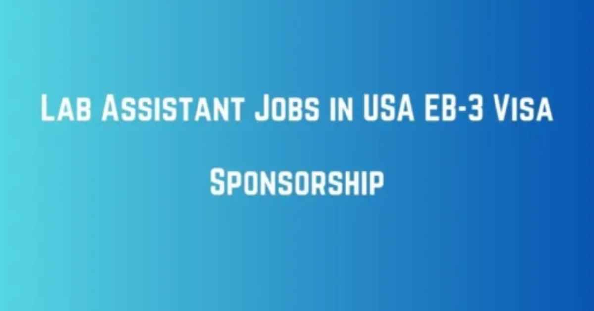 Lab Assistant Jobs in USA EB-3 Visa Sponsorship