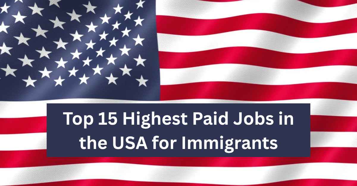 Top 15 Highest Paid Jobs in the USA for Immigrants