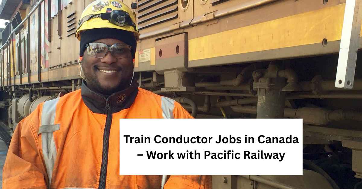 Train Conductor Jobs in Canada – Work with Pacific Railway