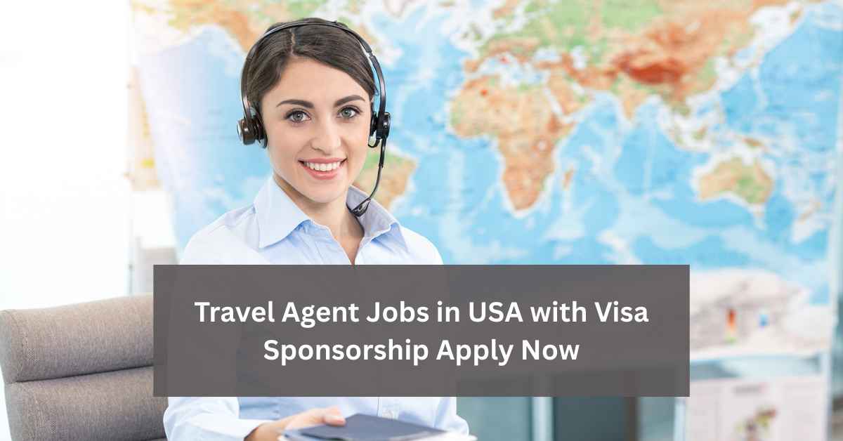 Travel Agent Jobs in USA with Visa Sponsorship Apply Now
