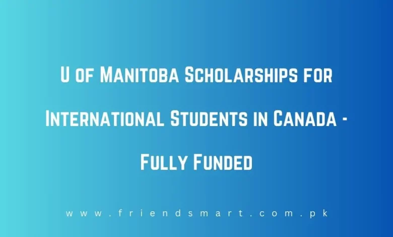 Photo of U of Manitoba Scholarships for International Students in Canada – Fully Funded