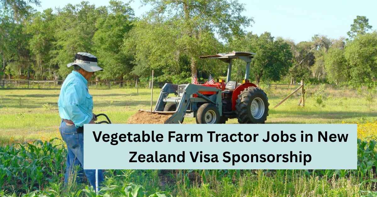 Vegetable Farm Tractor Jobs in New Zealand Visa Sponsorship