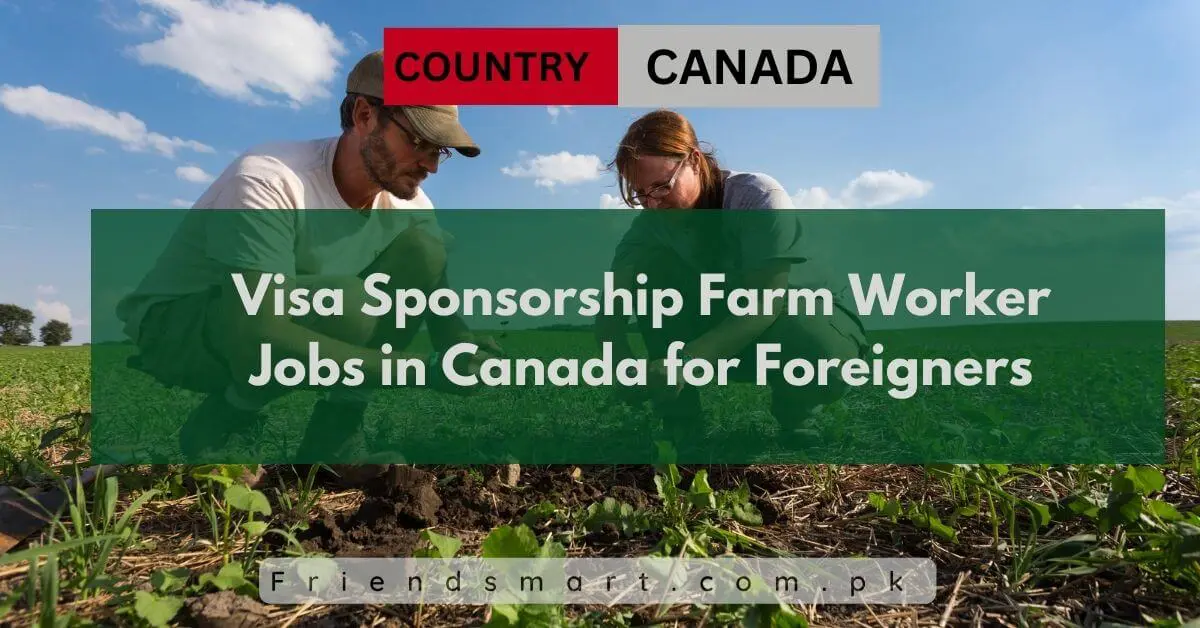 Visa Sponsorship Farm Worker Jobs in Canada for Foreigners