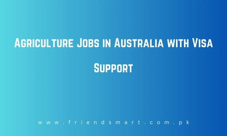 Photo of Agriculture Jobs in Australia with Visa Support 2024