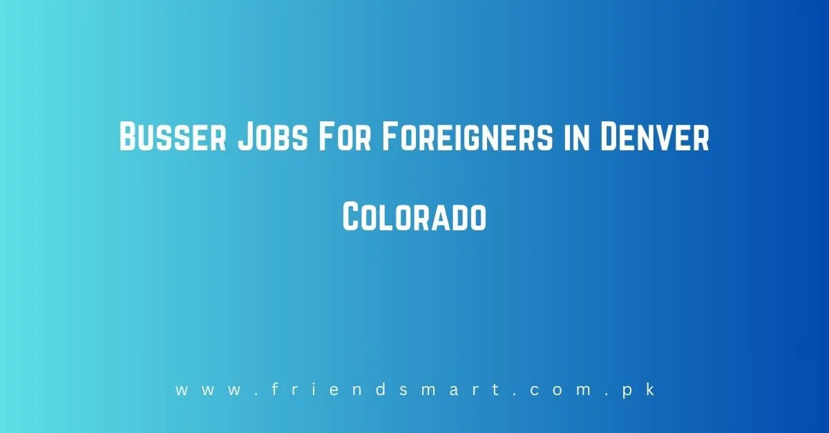 Busser Jobs For Foreigners in Denver Colorado