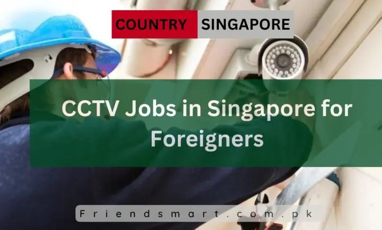 Photo of CCTV Jobs in Singapore for Foreigners 2024 – Apply Now