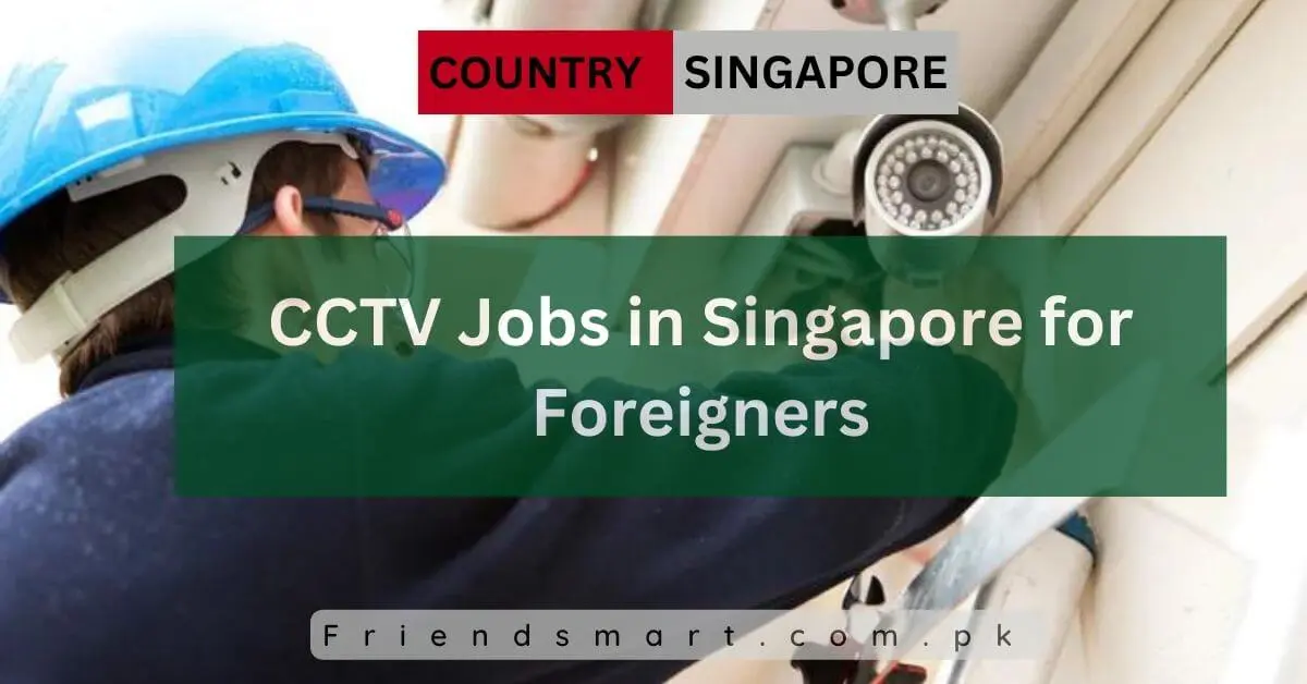 CCTV Jobs in Singapore for Foreigners