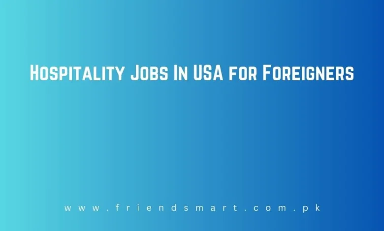 Photo of Hospitality Jobs In USA for Foreigners 2024