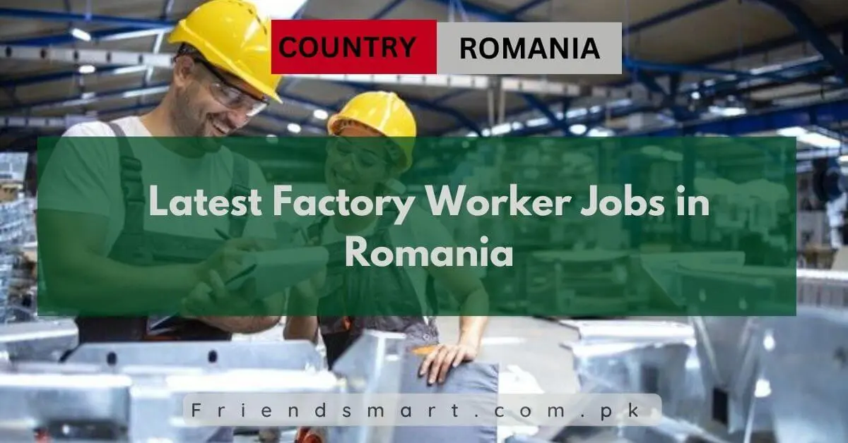Latest Factory Worker Jobs in Romania