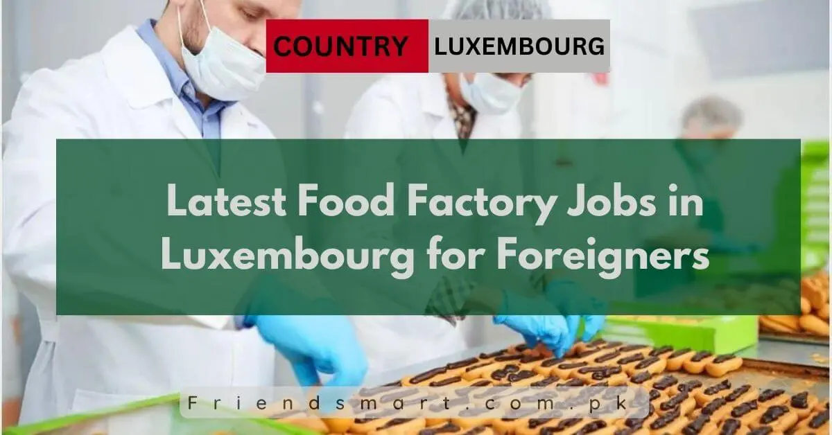 Latest Food Factory Jobs in Luxembourg for Foreigners