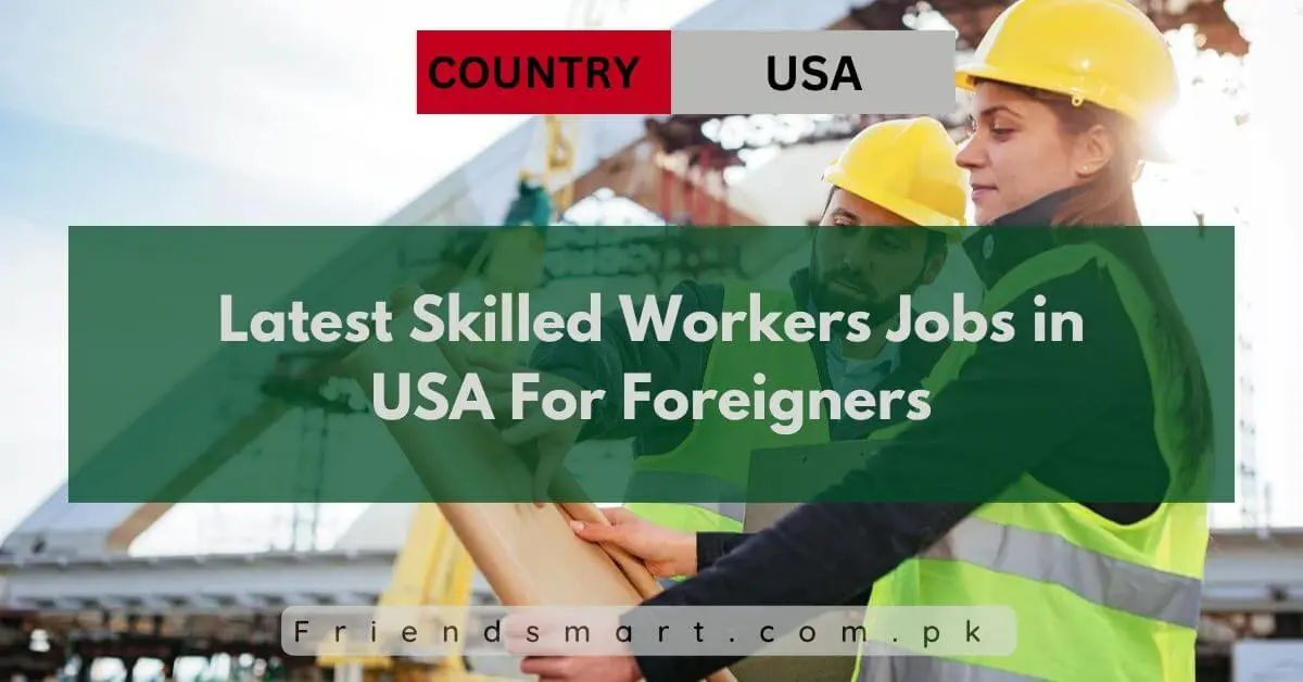 Latest Skilled Workers Jobs in USA For Foreigners