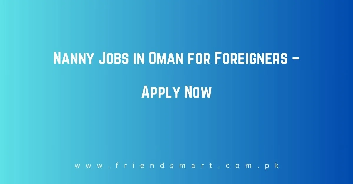 Nanny Jobs in Oman for Foreigners