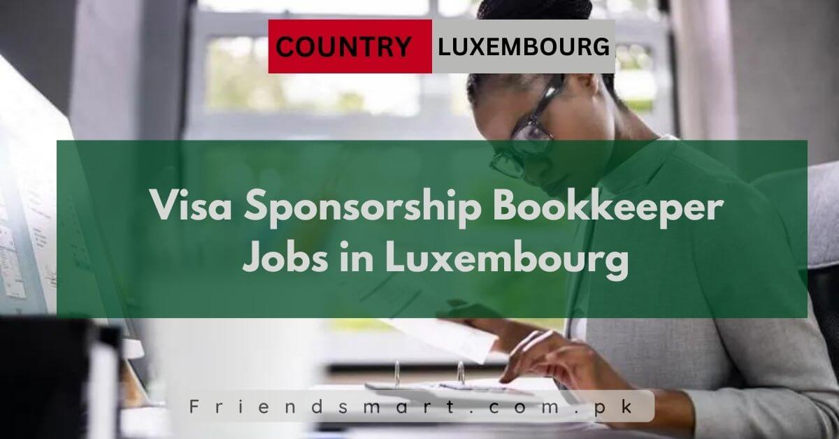 Visa Sponsorship Bookkeeper Jobs in Luxembourg