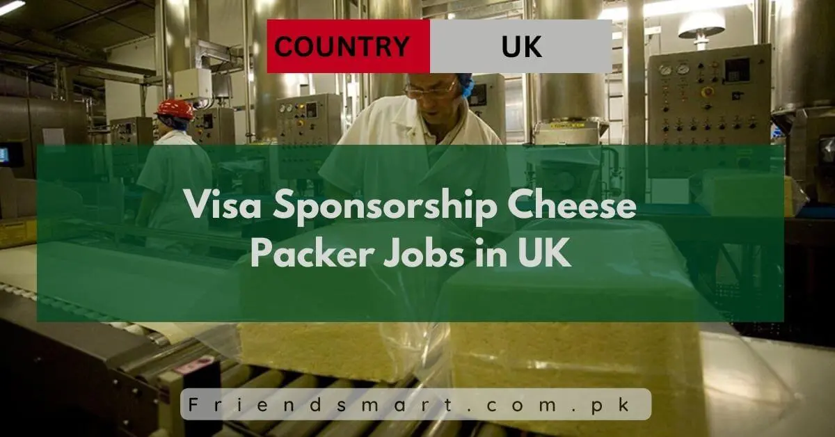 Visa Sponsorship Cheese Packer Jobs in UK