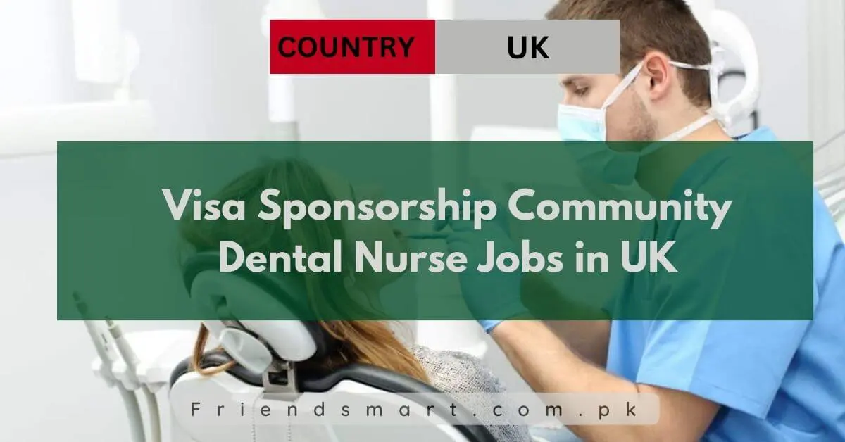 Visa Sponsorship Community Dental Nurse Jobs in UK