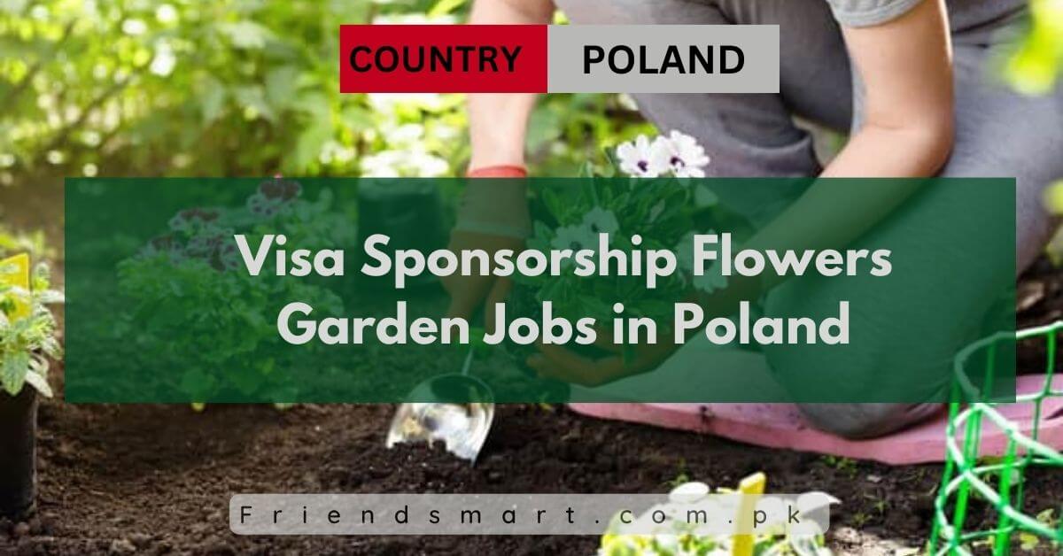 Visa Sponsorship Flowers Garden Jobs in Poland