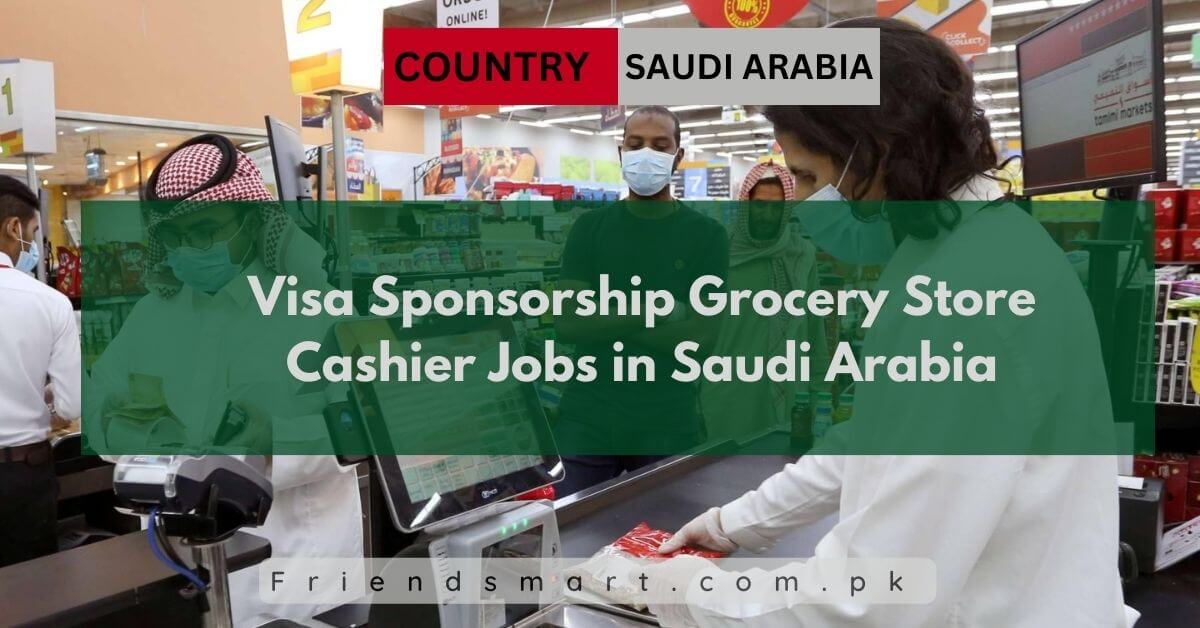 Visa Sponsorship Grocery Store Cashier Jobs in Saudi Arabia
