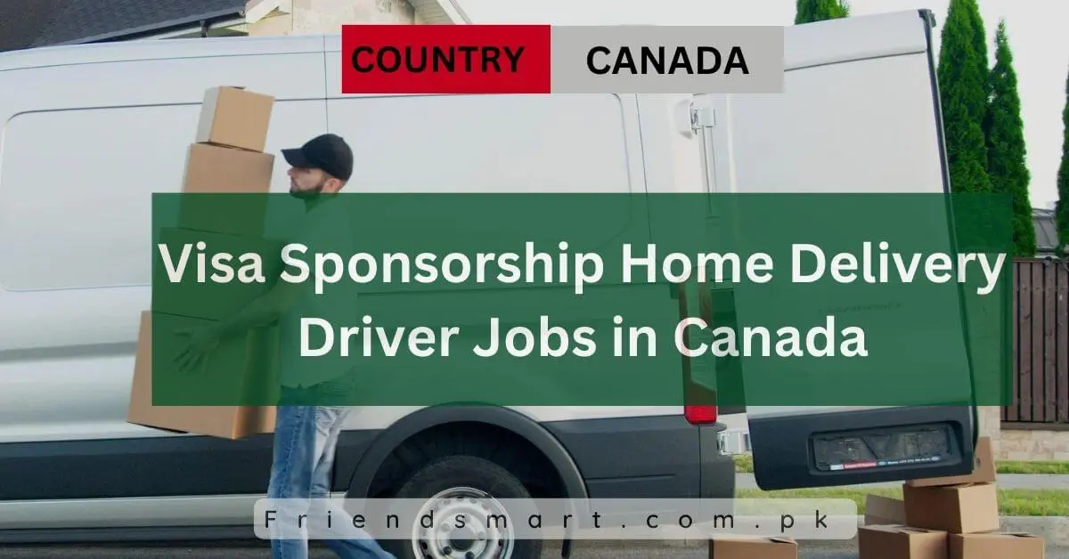 Visa Sponsorship Home Delivery Driver Jobs in Canada