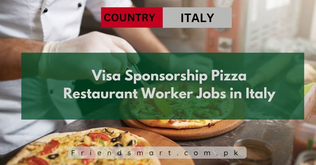 Visa Sponsorship Pizza Restaurant Worker Jobs in Italy
