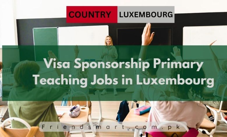 Photo of Visa Sponsorship Primary Teaching Jobs in Luxembourg 2024