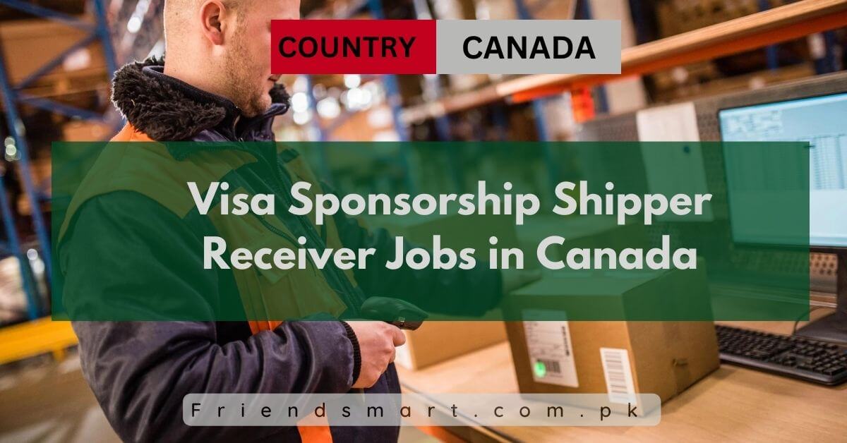 Visa Sponsorship Shipper Receiver Jobs in Canada 2024