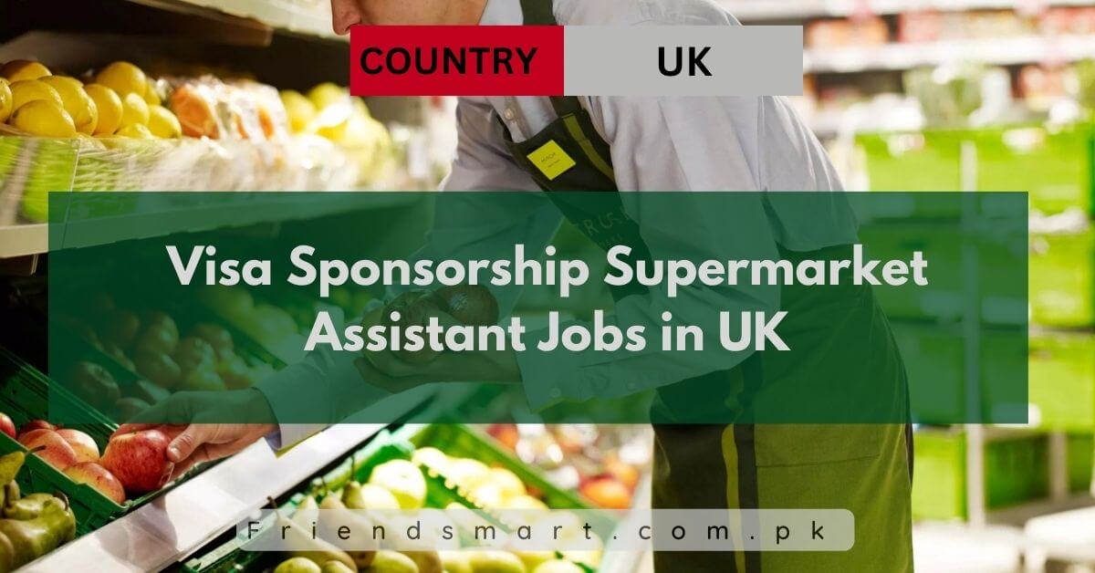 Visa Sponsorship Supermarket Assistant Jobs in UK