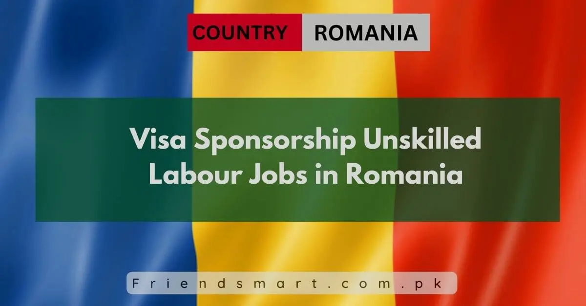 Visa Sponsorship Unskilled Labour Jobs in Romania