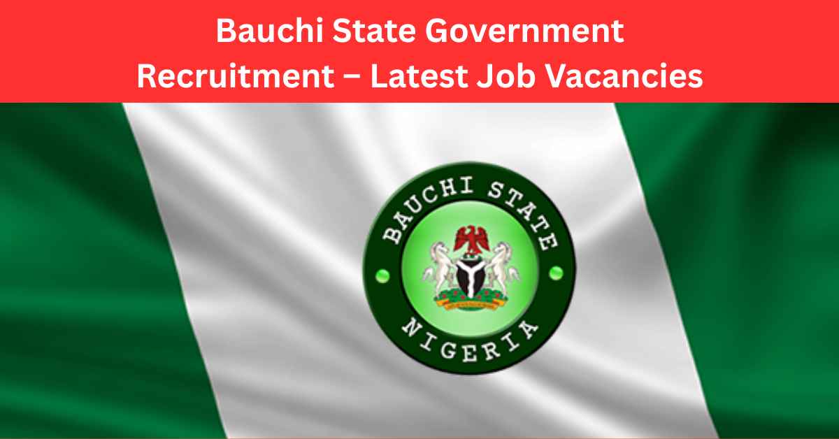 Bauchi State Government Recruitment – Latest Job Vacancies