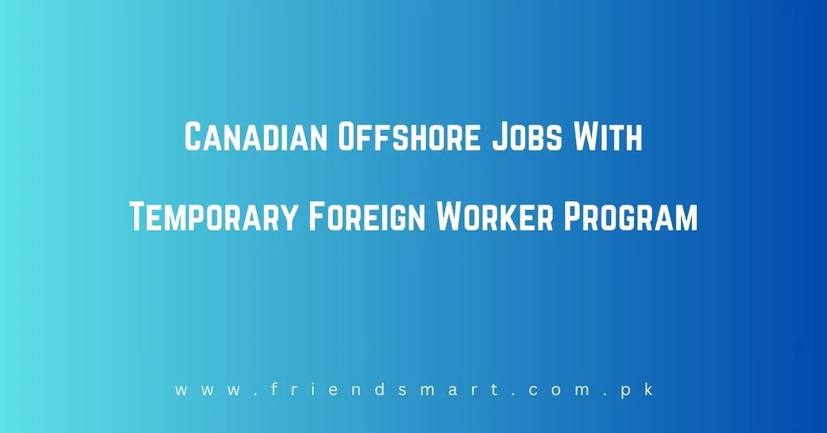Canadian Offshore Jobs With Temporary Foreign