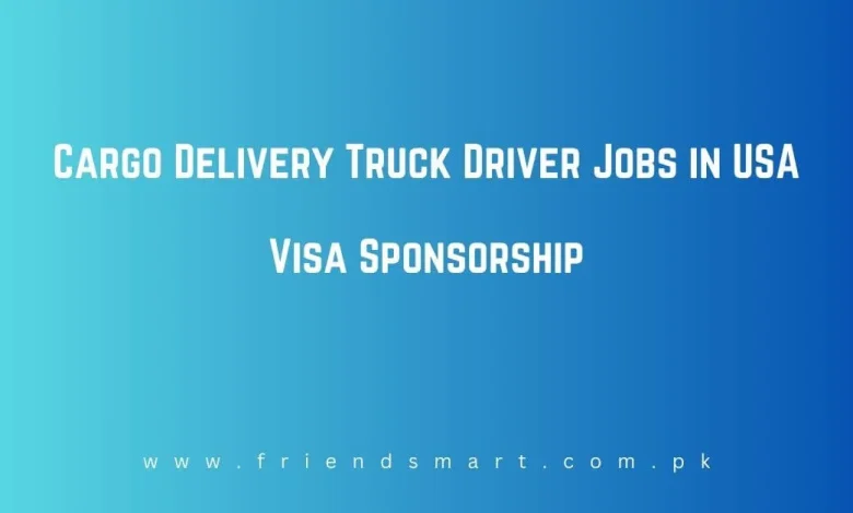 Photo of Cargo Delivery Truck Driver Jobs in USA Visa Sponsorship