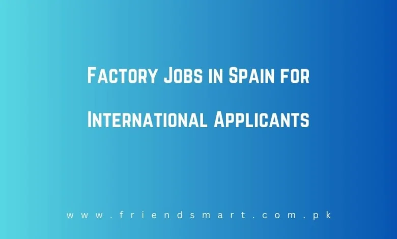 Photo of Factory Jobs in Spain for International Applicants