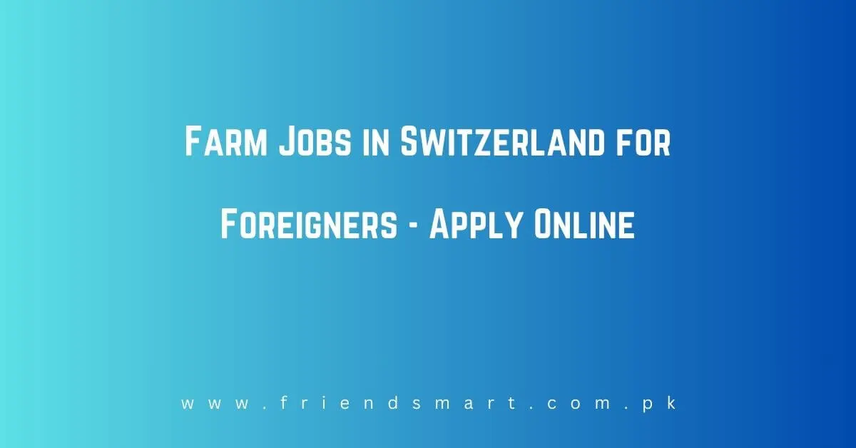 Farm Jobs in Switzerland for Foreigners