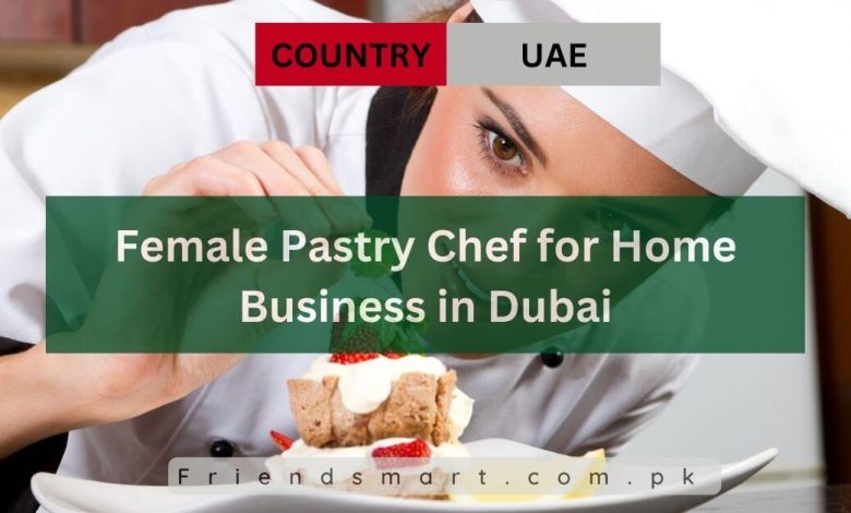 Photo of Female Pastry Chef for Home Business in Dubai 2024 2024