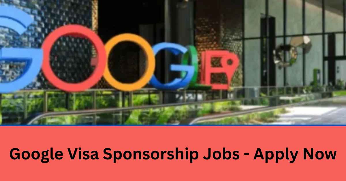 Google Visa Sponsorship Jobs - Apply Now