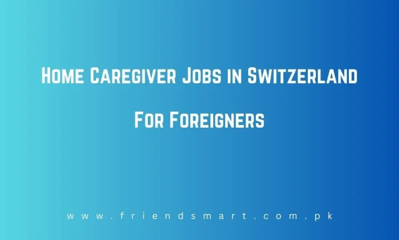 Photo of Home Caregiver Jobs in Switzerland For Foreigners