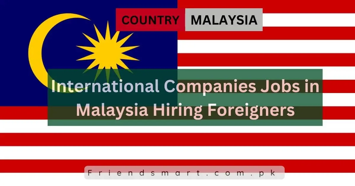 International Companies Jobs in Malaysia Hiring Foreigners