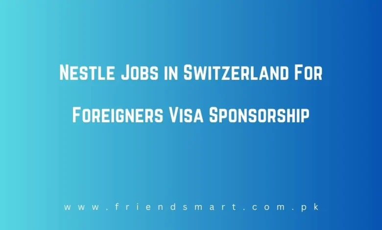 Photo of Nestle Jobs in Switzerland For Foreigners Visa Sponsorship