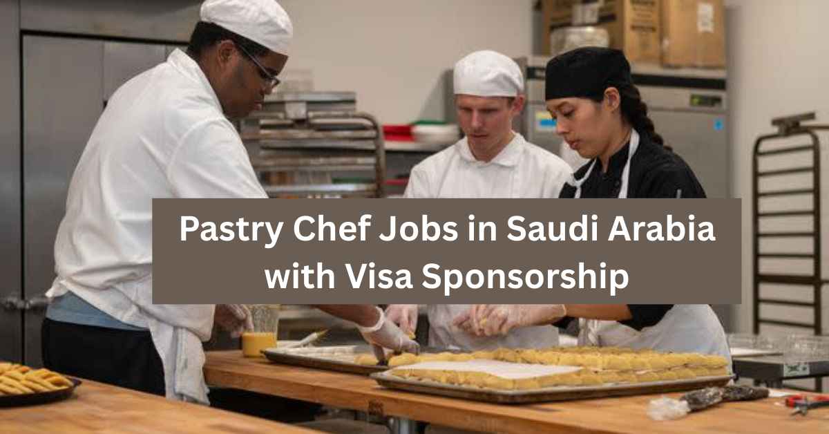 Pastry Chef Jobs in Saudi Arabia with Visa Sponsorship