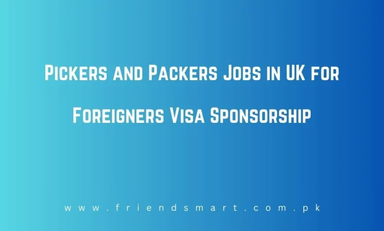 Photo of Pickers and Packers Jobs in UK for Foreigners Visa Sponsorship