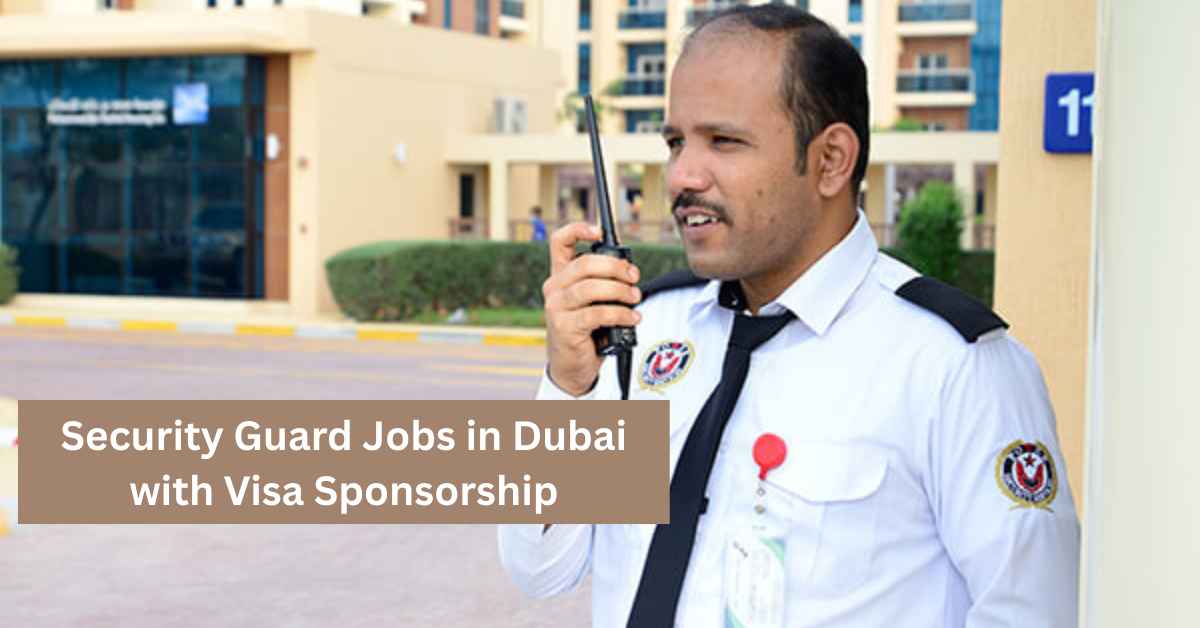 Security Guard Jobs in Dubai with Visa Sponsorship