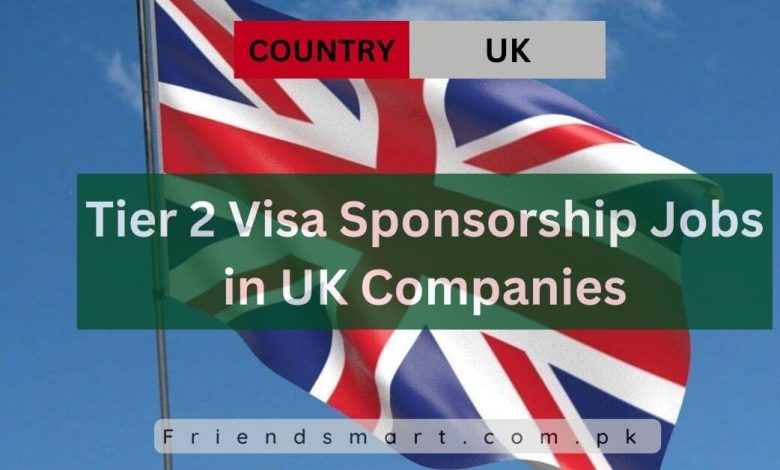 Photo of Tier 2 Visa Sponsorship Jobs in UK Companies 2024