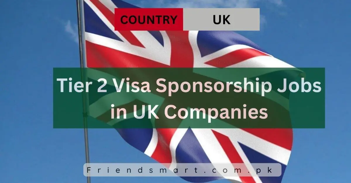 Tier 2 Visa Sponsorship Jobs in UK Companies