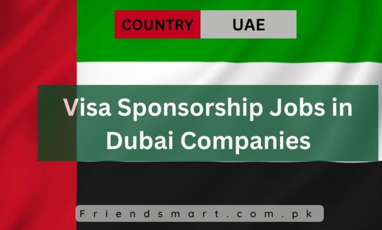 Photo of Visa Sponsorship Jobs in Dubai Companies 2024