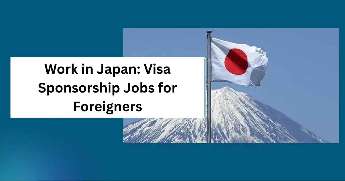 Work in Japan Visa Sponsorship Jobs for Foreigners