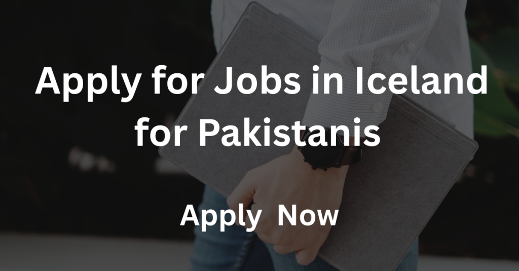 Apply for Jobs in Iceland for Pakistanis in 2025