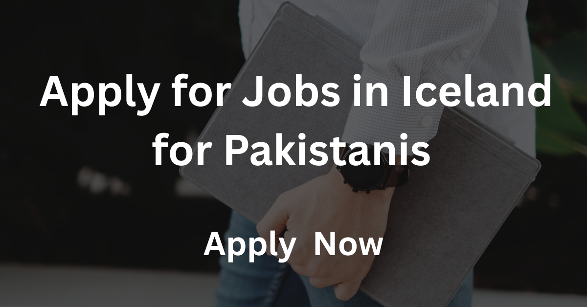 Apply for Jobs in Iceland for Pakistanis in 2025