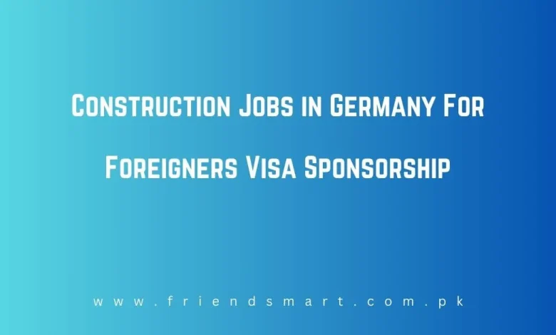 Photo of Construction Jobs in Germany For Foreigners Visa Sponsorship